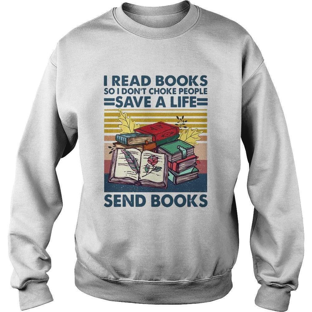 I Read Books So I Dont Choke People Save A Life Send BooksSweatshirt